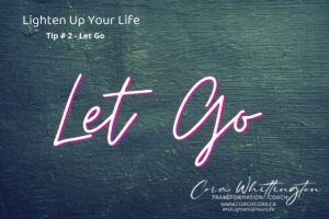 Let Go ~ Lighten Up Your Life Tip # 2 of 21