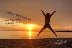 Listen to Uplifting Music ~ How to Lighten Up Your Life When Lockdowns Linger Tip #1 of 21